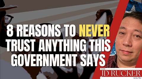8 Reasons to NEVER Trust Anything This Government Says