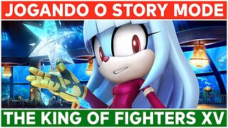 ⌈ Live ⌋ The King of Fighters XV e conferindo o modo Story!
