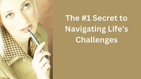 The #1 Secret to Navigating Life’s Challenges