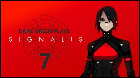 Dane Green Plays SIGNALIS Part 7