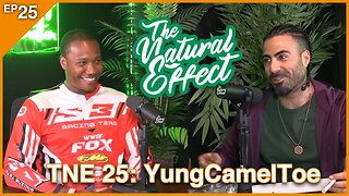 The Natural Effect Podcast EP 25: yungcameltoe