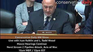 Ivan Raiklin Updates on House Committee Hearings; L. Todd Wood Discusses Nord Stream Admission, World Stage