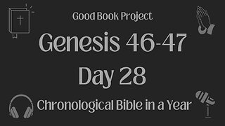 Chronological Bible in a Year 2023 - January 28, Day 28 - Genesis 46-47