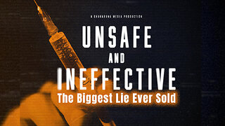 Unsafe & Ineffective: The Biggest Lie Ever Sold (COVID-19 Documentary)