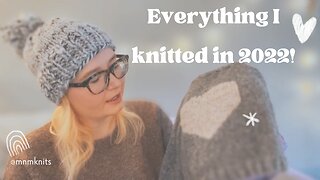 Everything I Knitted In 2022!