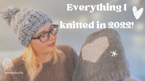 Everything I Knitted In 2022!