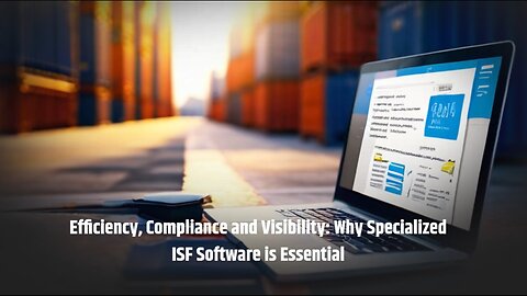 Streamline Your Import Process with Specialized Software for ISF
