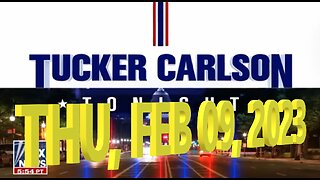 Tucker Carlson 02-09-2023