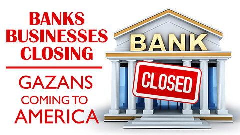 Banks Businesses Closing & Gazans Coming to America 05/06/2024