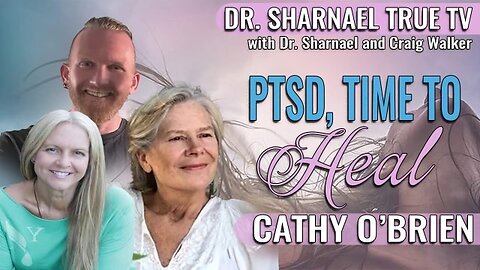 PTSD: Time to Heal Cathy O’Brien Dr. Sharnael Craig Walker