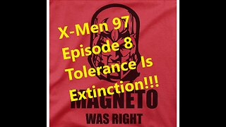 X-MEn 97 Episode 8 Review Tolerance is Extinction!