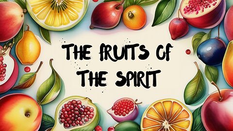 The Fruits of the Spirit - Part 2