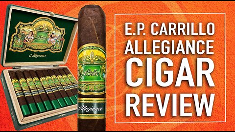 E.P. Carrillo Allegiance Cigar Review