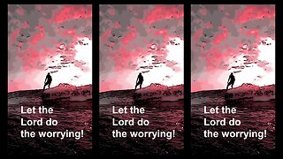LET THE LORD DO THE WORRYING!