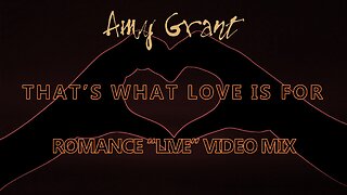 Amy Grant- That's What Love Is For (Romance “Live” Video Mix)