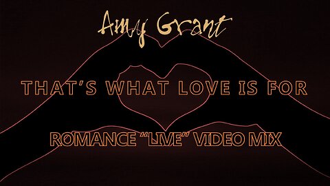 Amy Grant- That's What Love Is For (Romance “Live” Video Mix)
