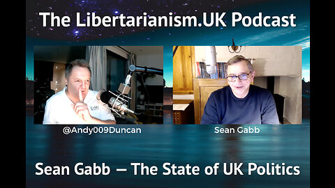 The Libertarianism.UK Podcast: Sean Gabb — The State of UK Politics