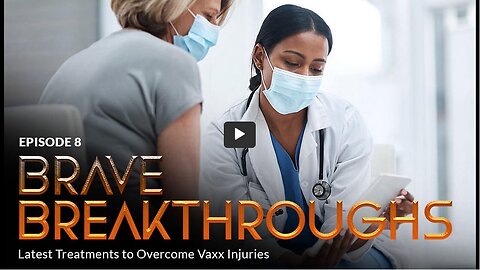 BRAVE ORIGINAL Episode 8: BRAVE BREAKTHROUGHS: Latest Treatments to Overcome Vaxx Injuries/