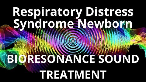 Respiratory Distress Syndrome Newborn_Sound therapy session_Sounds of nature