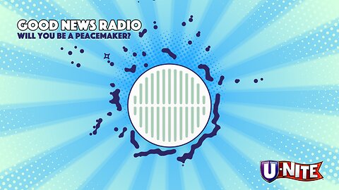 Good News Radio: Will You be a Peacemaker?