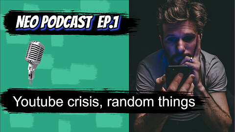 Neo Podcast Episode. 1 - YouTube Crisis, Random things