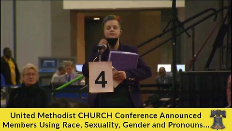 United Methodist CHURCH Conference Announced Members Using Race, Sexuality, Gender and Pronouns....