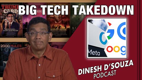 BIG TECH TAKEDOWN Dinesh D’Souza Podcast Ep504