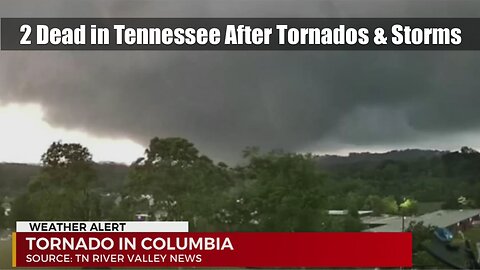 VIDEO: 2 Dead in Tennessee After Tornados & Storms
