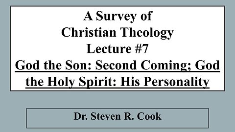 A Survey of Christian Theology - Lecture #7 - Jesus' Second Coming; Holy Spirit, His Personality