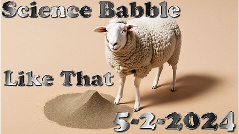 Science Babble - Like That (5-2-2024)