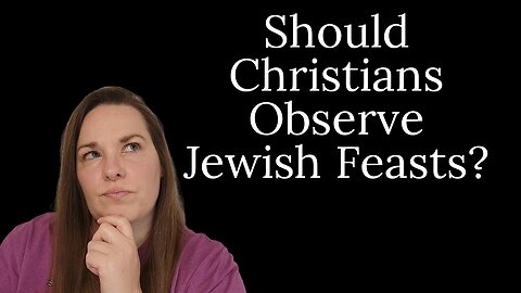 Should Christians Observe Jewish Feasts? | Galatians 4