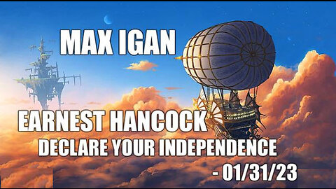 Max Igan - Earnest Hancock - Declare Your Independence - 01/31/23