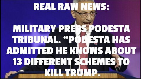 REAL RAW NEWS: MILITARY PREPS PODESTA TRIBUNAL. “PODESTA HAS ADMITTED HE KNOWS ABOUT 13 DIFFERENT SC