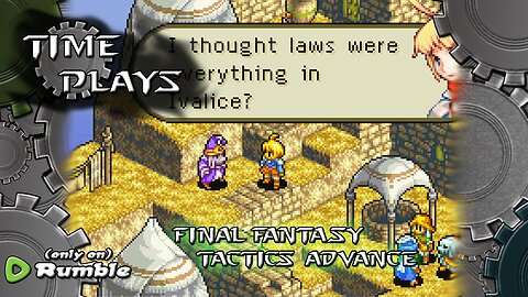 Time Plays - Final Fantasy Tactics Advance (Laws Baby!)