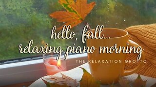 Hello, Fall | Relaxing Piano Morning | Piano Jazz | The Relaxation Grotto