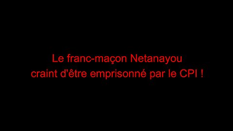 Le franc-maçon Netanayou craint d'être emprisonné par le CPI !