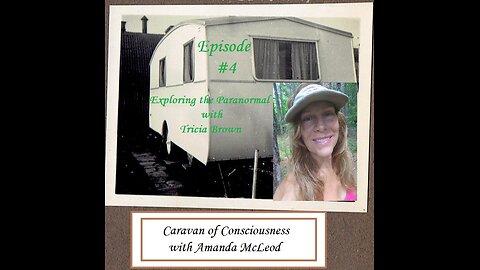 Caravan of Consciousness Episode #4 with Tricia Brown of Exploring the Paranormal with Tricia Brown