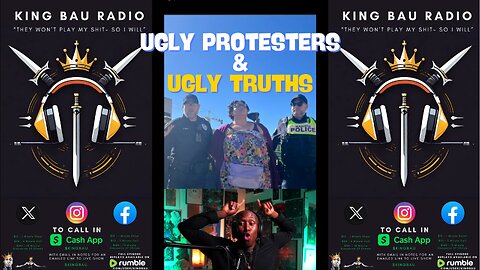KING BAU RADIO | UGLY PROTESTERS AND TRUTHS