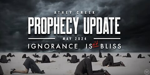 Prophecy Update - May 2024 - Ignorance Isn't Bliss - Brett Meador