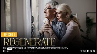 Episode 9 REGENERATE Natural Protocols to Reverse Cancer, Neurodegeneration, Depression, Anxiety