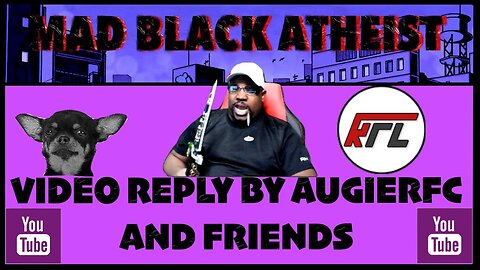 AugieRFC and Friends Roast Mad Black Atheist