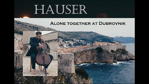 Hauser, Alone Together from Dubrovnik