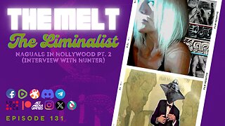 The Melt Episode 131- The Liminalist | Naguals in Hollywood Pt. 2 (Interview w/Hunter)