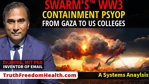 Dr.SHIVA™ LIVE: SWARM's WW3 Containment PsyOp From GAZA To US Colleges