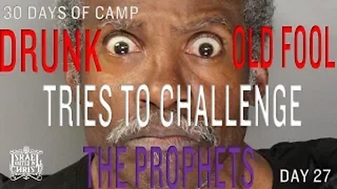 #IUIC | 30 DAYS OF CAMP | DAY 27: DRUNK REBELLIOUS FOOL TRIES TO CHALLENGE THE PROPHETS