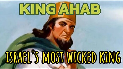 King Ahab of Israel: Pride, Peril and Punishment 1 Kings 16-22/2 Chronicles 18