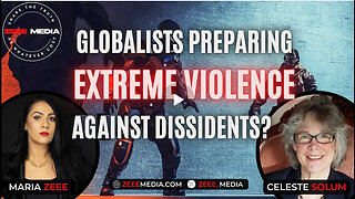 Celeste Solum - Globalists Preparing for Extreme Violence Against Dissidents?