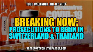 SGT REPORT - BREAKING: VAX-COVID PROSECUTIONS TO BEGIN IN SWITZERLAND & POSSIBLY THAILAND