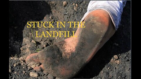 STUCK IN THE LANDFILL