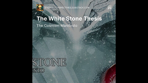 Eternal Perspectives - Ep.3 - The White Stone Thesis: The Cosmism Manifesto